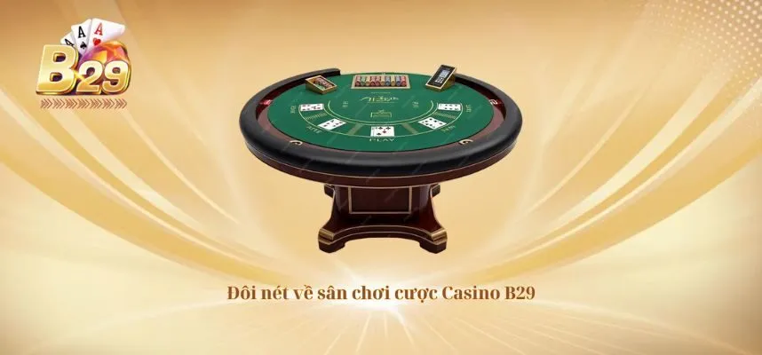 Đôi nét về sân chơi cược Casino B29