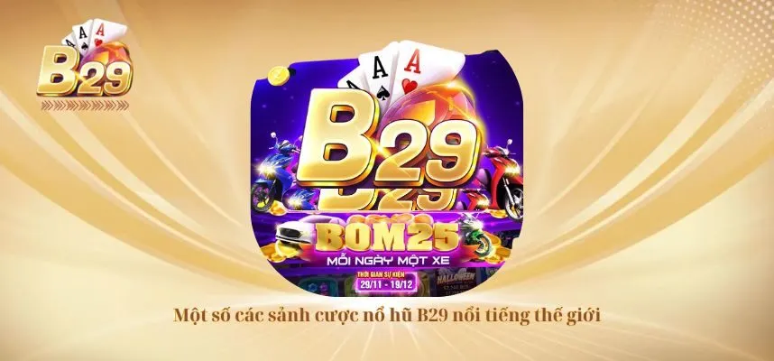 Một số các sảnh cược nổ hũ B29 nổi tiếng thế giới