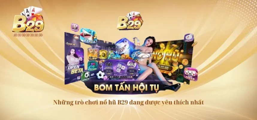 Những trò chơi nổ hũ B29 đang được yêu thích nhất