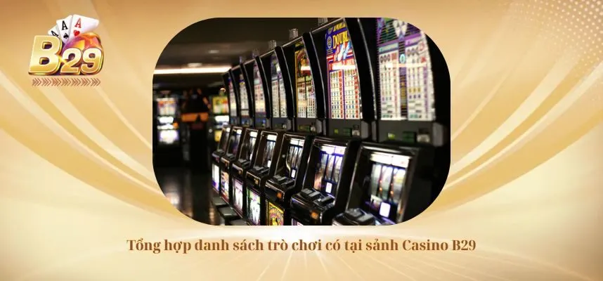 Tổng hợp danh sách trò chơi có tại sảnh Casino B29